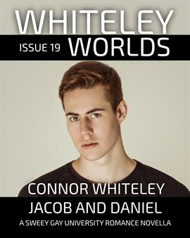 Cover image for Whiteley Worlds Issue 19: Jacob and Daniel a Sweet Gay University Romance Novella
