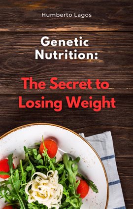 Cover image for Genetic Nutrition: The Secret to Losing Weight