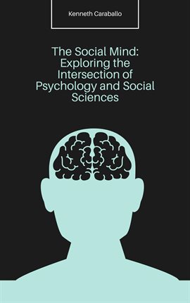 Cover image for The Social Mind: Exploring the Intersection of Psychology and Social Sciences