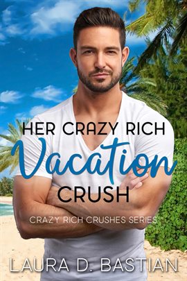Cover image for Her Crazy Rich Vacation Crush