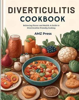 Cover image for Diverticulitis Cookbook: Balancing Flavor and Health: A Guide to Diverticulitis-Friendly Cooking