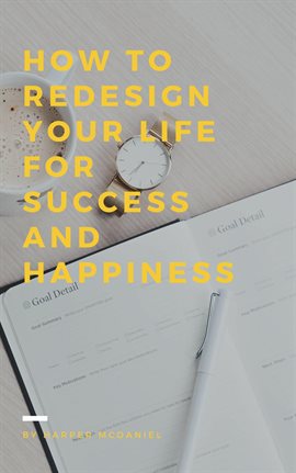 Cover image for How to Redesign Your Life for Success and Happiness