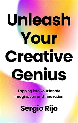 Imagen de portada para Unleash Your Creative Genius: Tapping into Your Innate Imagination and Innovation