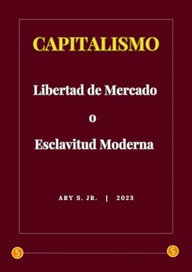 Cover image for Capitalismo: Libertad de Mercado o Esclavitud Moderna