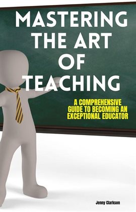 Imagen de portada para Mastering the Art of Teaching: A Comprehensive Guide to Becoming an Exceptional Educator