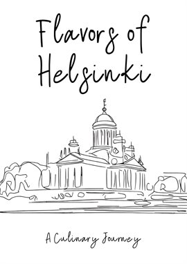 Cover image for Flavors of Helsinki: A Culinary Journey.