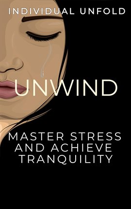 Cover image for Unwind: Master Stress and Achieve Tranquillity