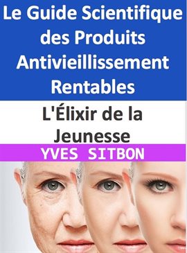 Cover image for L'Élixir de la Jeunesse : Le Guide Scientifique des Produits Antivieillissement Rentables