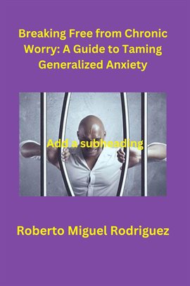 Cover image for Breaking Free From Chronic Worry: A Guide to Taming Generalized Anxiety