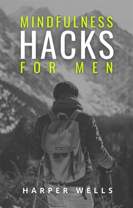 Cover image for Mindfulness Hacks for Men: Finding Peace and Presence in a Busy World