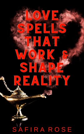 Cover image for Love Spells That Work & Shape Reality