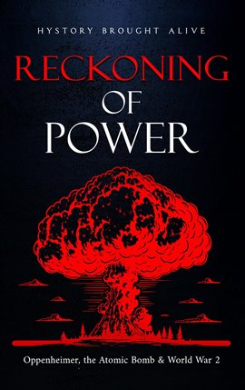 Cover image for Reckoning of Power: Oppenheimer, the Atomic Bomb & World War 2