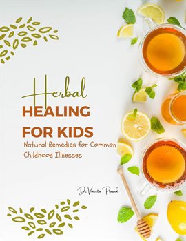 Cover image for Herbal Healing for Kids: Natural Remedies for Common Childhood Illnesses