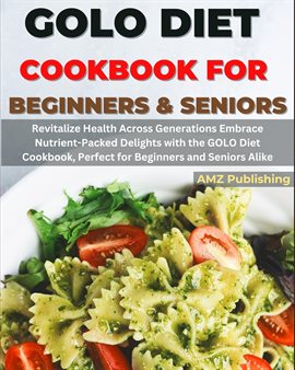 Cover image for Golo Diet Cookbook for Beginners and Seniors: Revitalize Health Across Generations Embrace Nutrient-