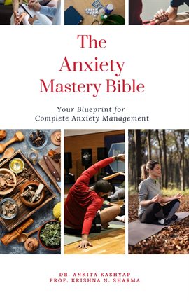Imagen de portada para The Anxiety Mastery Bible: Your Blueprint for Complete Anxiety Management
