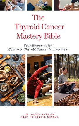 Cover image for The Thyroid Cancer Mastery Bible: Your Blueprint for Complete Thyroid Cancer Management