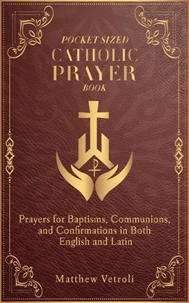 Cover image for Pocket Sized Catholic Prayer Book: Prayers for Baptisms, Communions, and Confirmations in Both En...