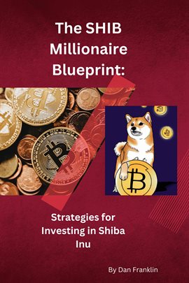 Cover image for The SHIB Millionaire Blueprint: Strategies for Investing in Shiba Inu