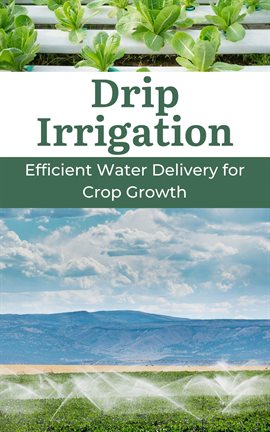 Cover image for Drip Irrigation : Efficient Water Delivery for Crop Growth
