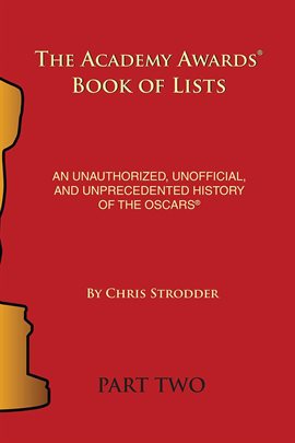 Cover image for The Academy Awards Book of Lists: An Unauthorized, Unofficial, and Unprecedented History of the O...