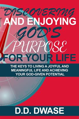 Imagen de portada para Discovering and Enjoying God's Purpose for Your Life: The Keys to Living a Joyful and Meaningful ...