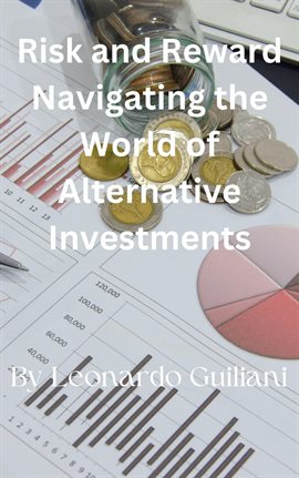 Cover image for Risk and Reward Navigating the World of Alternative Investments