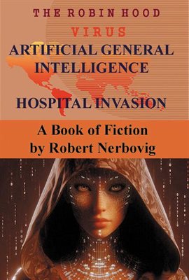 Cover image for The Robin Hood Virus Artificial General Intelligence Hospital Invasion