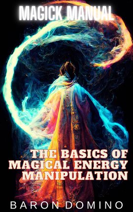 Cover image for The Basics of Magical Energy Manipulation