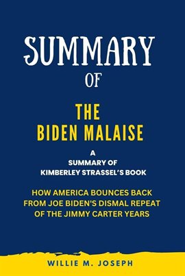 Cover image for Summary of The Biden Malaise By Kimberley Strassel: How America Bounces Back from Joe Biden's Dis