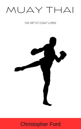 Cover image for Muay Thai: The Art of Eight Limbs