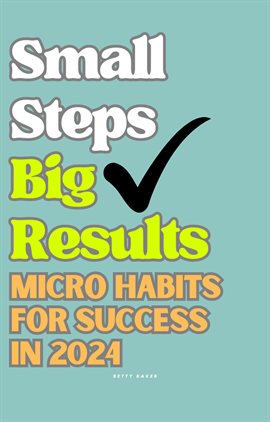 Imagen de portada para Small Steps Big Results: Micro Habits for Success in 2024