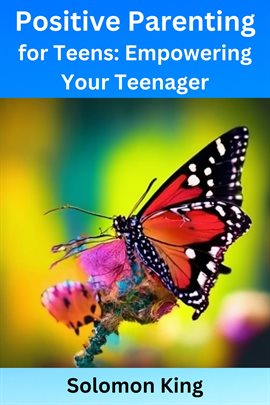 Cover image for Positive Parenting for Teens: Empowering Your Teenager