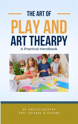 Imagen de portada para The Art of Play and Art Thearpy: A Practical Handbook