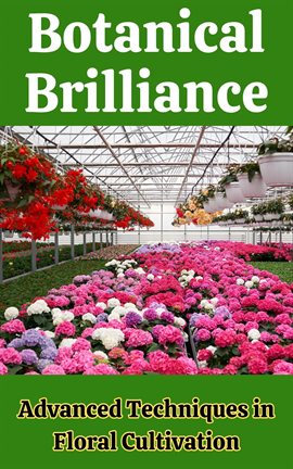 Cover image for Botanical Brilliance : Advanced Techniques in Floral Cultivation
