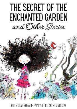 Imagen de portada para The Secret of the Enchanted Garden and Other Stories: Bilingual French-English Children's Stories