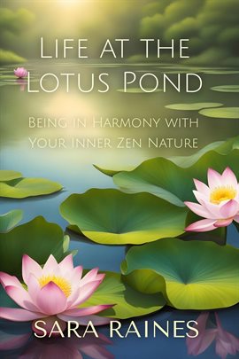 Cover image for Life at the Lotus Pond: Being in Harmony With Your Inner Zen Nature
