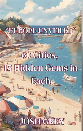 Cover image for Europe Revealed - 60 Cities - 15 Hidden Gems in Each