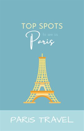 Cover image for Paris Travel: Top Spots To See In Paris