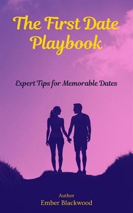 Cover image for The First Date Playbook: Expert Tips for Memorable Dates