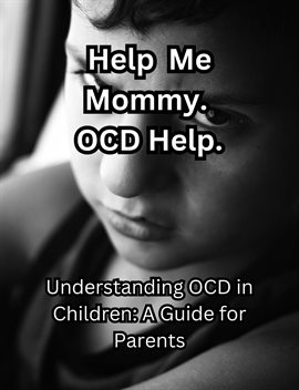 Imagen de portada para Help me Mommy. OCD Help. Understanding OCD in Children: A Guide for Parents