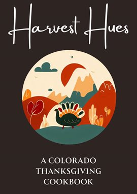 Cover image for Harvest Hues: A Colorado Thanksgiving Cookbook