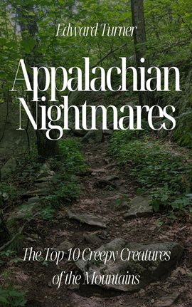 Cover image for Appalachian Nightmares: The Top 10 Creepy Creatures of the Mountains
