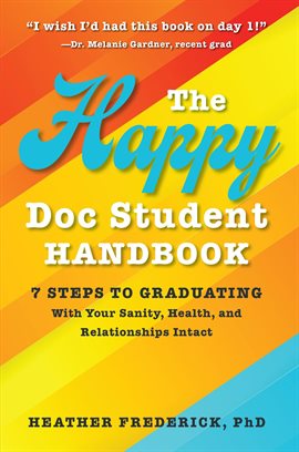 Cover image for The Happy Doc Student Handbook: 7 Steps to Graduating With Your Sanity, Health, and Relationships