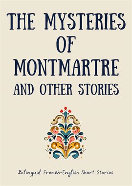 Cover image for The Mysteries of Montmartre and Other Stories: Bilingual French-English Short Stories