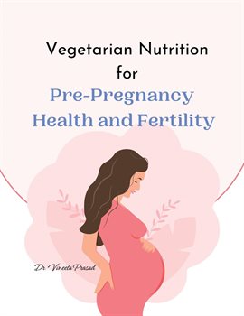 Cover image for Vegetarian Nutrition for Pre-Pregnancy Health and Fertility