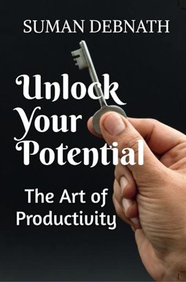 Cover image for Unlock Your Potential: The Art of Productivity
