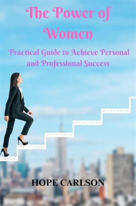 Book Jacket: The Power of Women Practical Guide to Achieve Personal and Professional Success