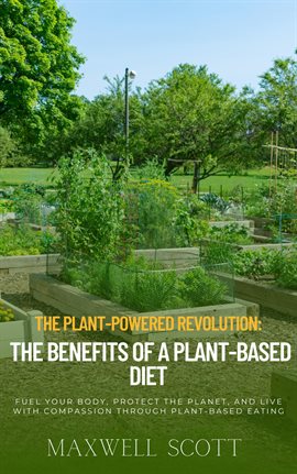 Cover image for The Plant-Powered Revolution: The Benefits of a Plant-Based Diet