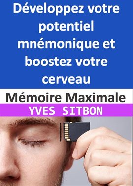 Cover image for Mémoire Maximale: Développez votre potentiel mnémonique et boostez votre cerveau