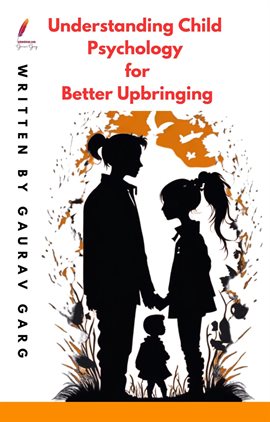 Cover image for Understanding Child Psychology for Better Upbringing